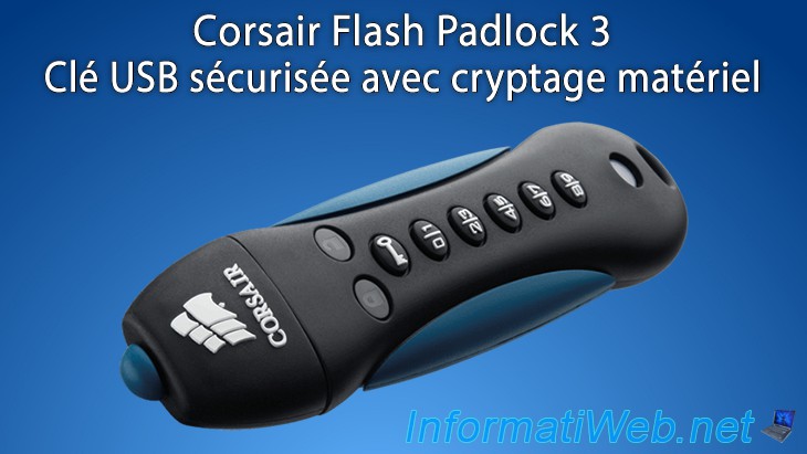 Corsair Flash Padlock 3 - Clé USB sécurisée avec cryptage matériel -  Articles - Tutoriels - InformatiWeb