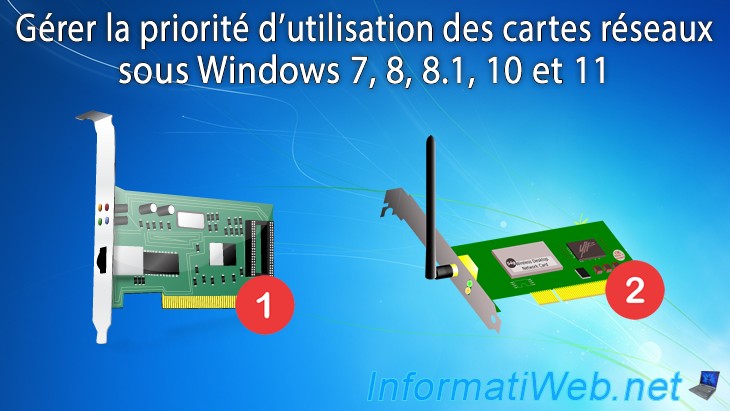Gérer la priorité d'utilisation des cartes réseaux sous Windows 7, 8, 8.1,  10 et 11 - Windows - Tutoriels - InformatiWeb