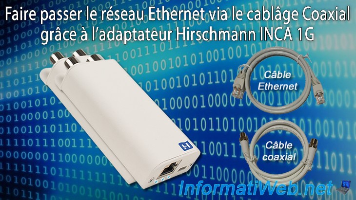 Faire passer le réseau Ethernet via le cablâge Coaxial grâce à l'adaptateur  Hirschmann INCA 1G - Articles - Tutoriels - InformatiWeb