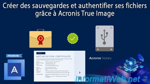 Créer des sauvegardes et authentifier ses fichiers grâce à Acronis True Image (Cyber Protect Home Office) pour vérifier leur authenticité