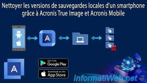 Nettoyer les versions de sauvegardes locales d'un smartphone grâce à Acronis True Image et Acronis Mobile