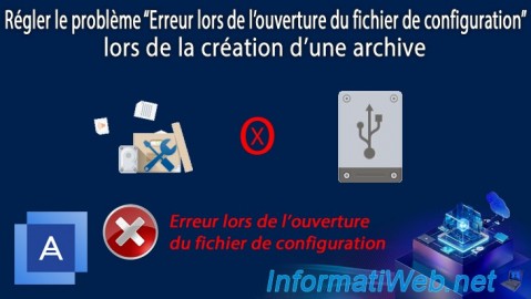 Régler le problème "Erreur lors de l'ouverture du fichier de configuration" lors de la création d'une archive avec Acronis True Image (Cyber Protect Home Office)