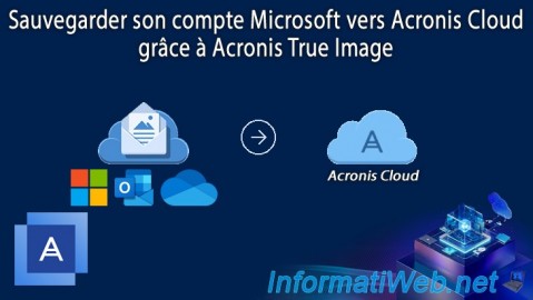 Sauvegarder son compte Microsoft (Outlook / OneDrive) vers Acronis Cloud grâce à Acronis True Image (Cyber Protect Home Office)