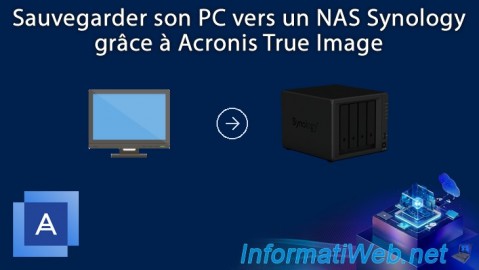 Sauvegarder son PC vers un NAS Synology grâce à Acronis True Image (Cyber Protect Home Office)