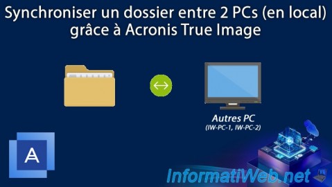 Synchroniser un dossier entre 2 PCs (en local) grâce à Acronis True Image (Cyber Protect Home Office)