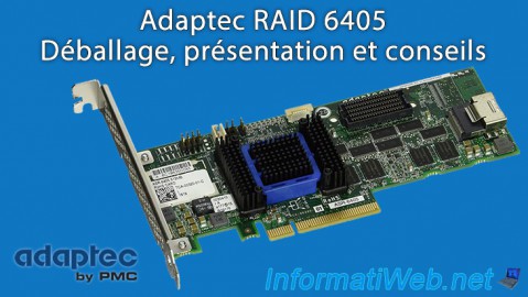 Déballage, présentation et conseils pour le contrôleur Adaptec RAID 6405
