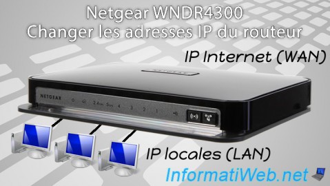 Netgear WNDR4300 - Changer les adresses IP du routeur