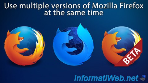 Utiliser plusieurs versions de Mozilla Firefox en parallèle sous Windows