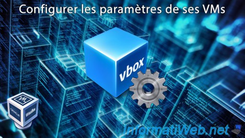 VirtualBox - Configurer les paramètres de ses VMs