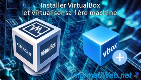 Installer VirtualBox 6.1 / 6.0 / 5.2 et virtualiser sa 1ère machine