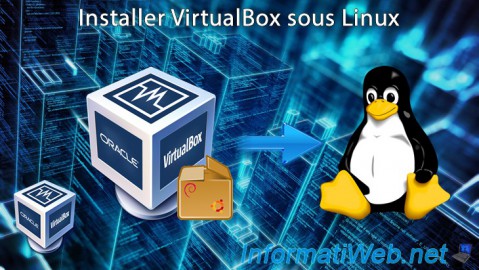 Installer VirtualBox 7.0 / 6.0 / 5.2 sous Linux (Debian / Ubuntu) grâce aux paquets ou depuis son site officiel