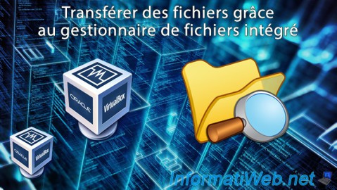 Transférer des fichiers grâce au gestionnaire de fichiers intégré de VirtualBox 7.0 / 6.0