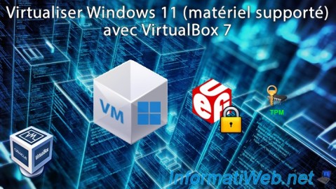 Virtualiser Windows 11 avec VirtualBox 7 grâce au module TPM 2.0, au démarrage sécurisé, ...