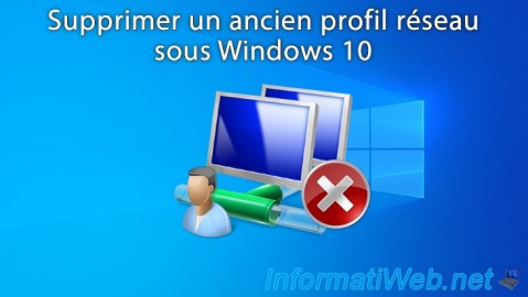 Windows 10 - Supprimer un ancien profil réseau