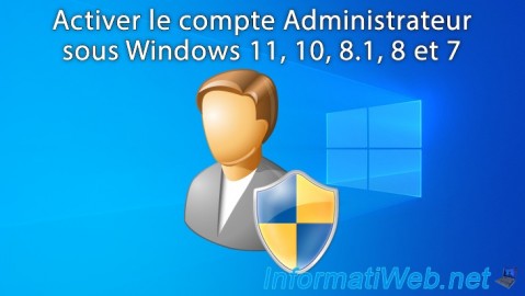 Activer le compte Administrateur sous Windows 11, 10, 8.1, 8 et 7