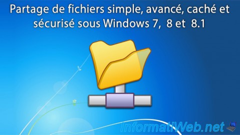 Partage de fichiers simple, avancé, caché et sécurisé sous Windows 7,  8 et  8.1