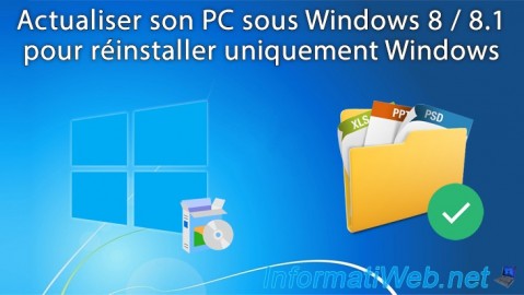 Actualiser son PC sous Windows 8 ou 8.1 pour réinstaller uniquement Windows (sans supprimer les documents)
