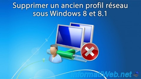 Windows 8 / 8.1 - Supprimer un ancien profil réseau