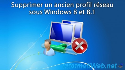 Supprimer un ancien profil réseau filaire (Ethernet) ou sans-fil (Wi-Fi) sous Windows 8 et 8.1