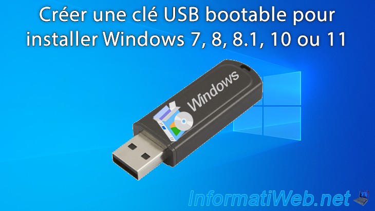 Créer Une Clé Usb Bootable Pour Installer Windows 7 8 8 1 10 Ou 11 Ou Leurs Versions Serveur